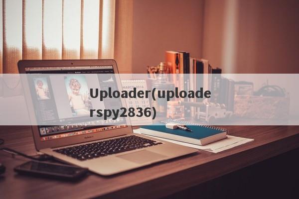 Uploader(uploaderspy2836)